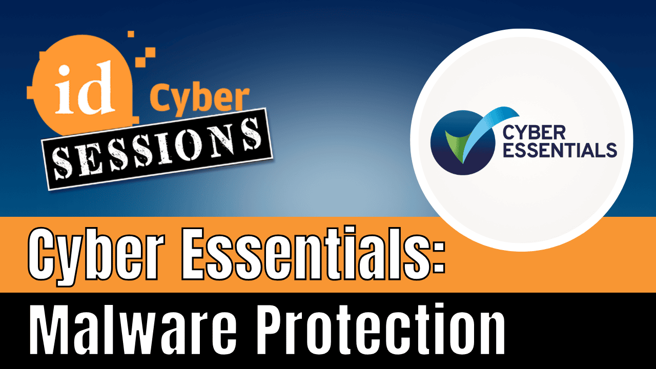ID Cyber Sessions Ep29 — Cyber Essentials: Malware Protection